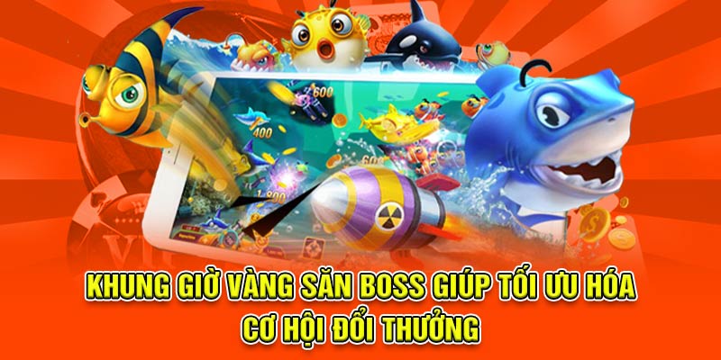Khung giờ vàng săn boss giúp tối ưu hóa cơ hội đổi thưởng