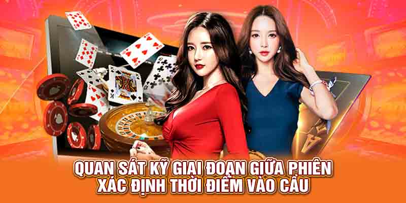 Quan sát kỹ giai đoạn giữa phiên xác định thời điểm vào cầu