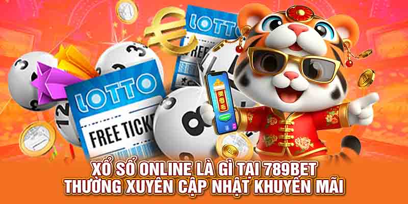 Xổ số online là gì thường xuyên cập nhật khuyến mãi
